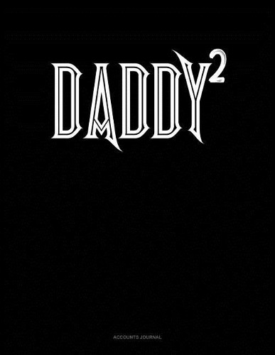 Daddy Squared: Accounts Journal(1731 Accounts Journal)