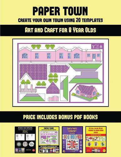 Art and Craft for 8 Year Olds (Paper Town - Create Your Own Town Using 20 Templates): 20 full-color kindergarten cut and paste activity sheets designed to create your own paper houses. The price of this book includes 12 printable PDF (Art and Craft for 8 Year Olds)