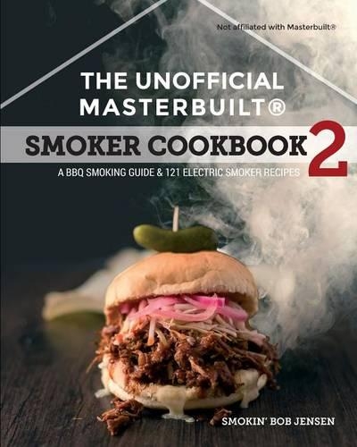The Unofficial Masterbuilt (R) Smoker Cookbook 2