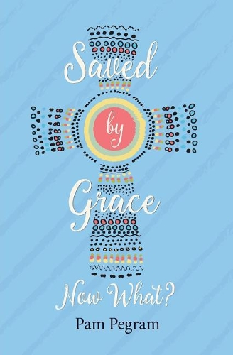 Saved By Grace, Now What?