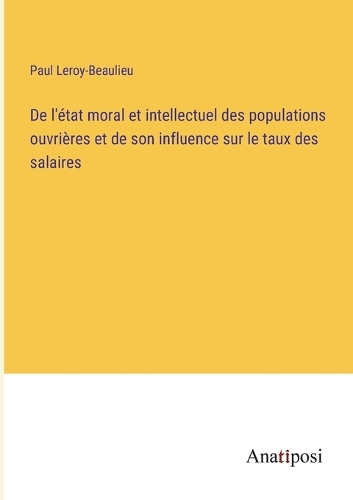 De l'état moral et intellectuel des populations ouvrières et de son influence sur le taux des salaires