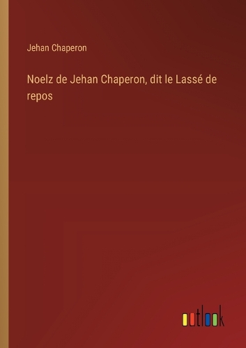 Noelz de Jehan Chaperon, dit le Lassé de repos