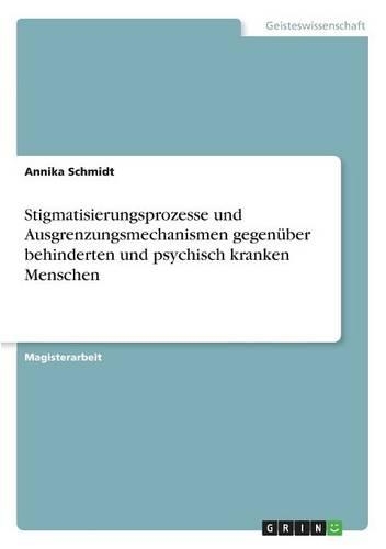 Stigmatisierungsprozesse und Ausgrenzungsmechanismen gegenüber behinderten und psychisch kranken Menschen