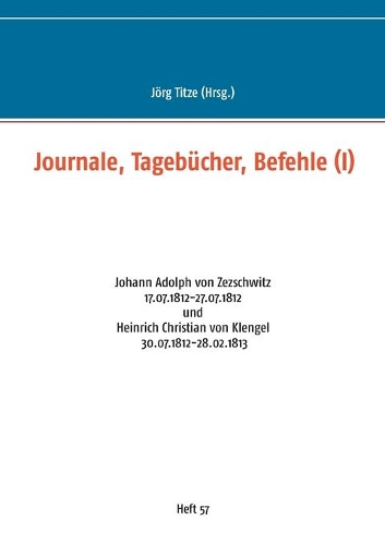 Journale, Tagebücher, Befehle (I): Johann Adolph von Zezschwitz 17.07.1812-27.07.1812 und Heinrich Christian von Klengel 30.07.1812-28.02.1813