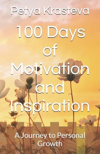 100 Days of Motivation and Inspiration: A Journey to Personal Growth