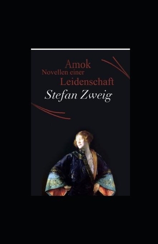 Amok. Novellen einer Leidenschaft (illustriert)
