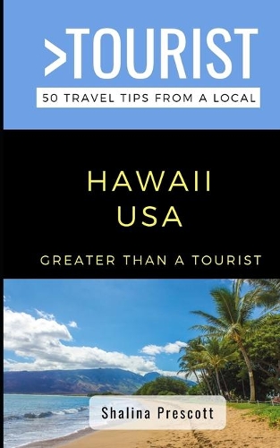 Greater Than a Tourist- Hawaii USA: 50 Travel Tips from a Local(12 Greater Than a Tourist United States)