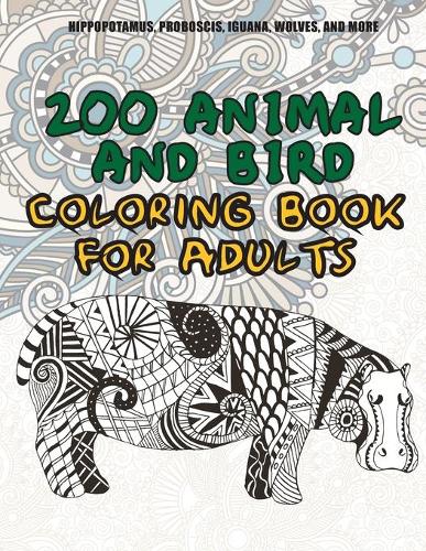200 Animal and Bird - Coloring Book for adults - Hippopotamus, Proboscis, Iguana, Wolves, and more