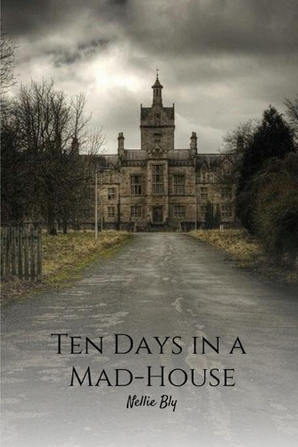 Ten Days in a Mad-House