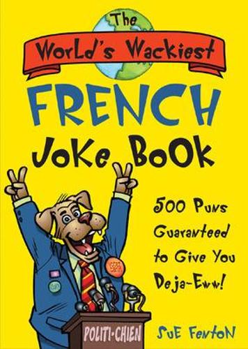 The World's Wackiest French Joke Book: 500 Puns Guaranteed to Give You Deja-eww(English)