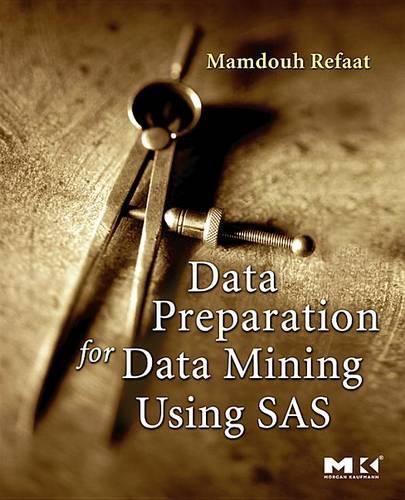 Data Preparation for Data Mining Using SAS: (Morgan Kaufmann Series in Data Management Systems (eBook))