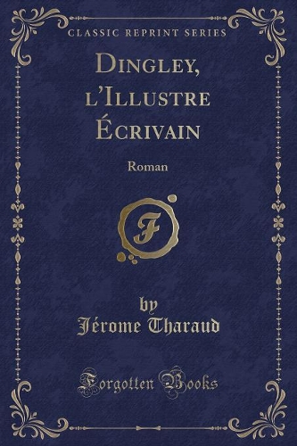 Dingley, l'Illustre Écrivain: Roman (Classic Reprint)(French)