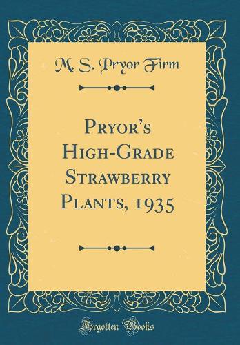 Pryor's High-Grade Strawberry Plants, 1935 (Classic Reprint)