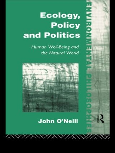 Ecology, Policy and Politics: Human Well-Being and the Natural World(Environmental Philosophies)