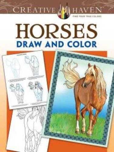 Creative Haven Horses Draw and Color: (Creative Haven Coloring Books)