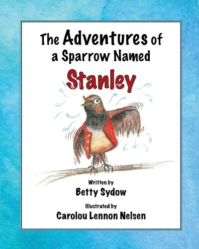The Adventures of a Sparrow Named Stanley: (English)
