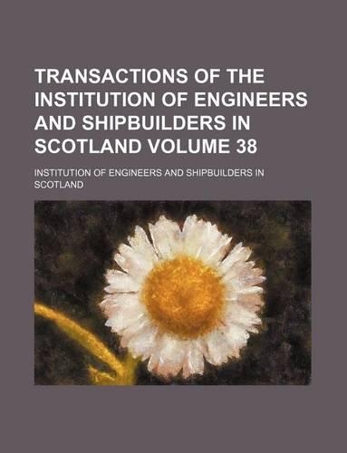 Transactions of the Institution of Engineers and Shipbuilders in Scotland Volume 38