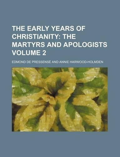 The Early Years of Christianity Volume 2; The Martyrs and Apologists