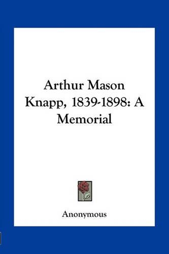 Arthur Mason Knapp, 1839-1898: A Memorial(English)