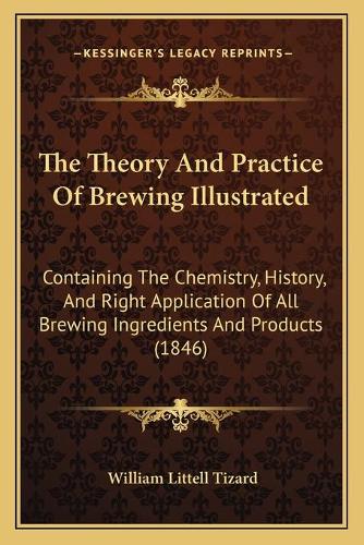 The Theory And Practice Of Brewing Illustrated