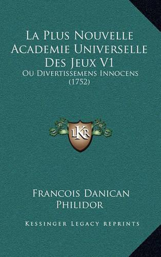 La Plus Nouvelle Academie Universelle Des Jeux V1: Ou Divertissemens Innocens (1752)