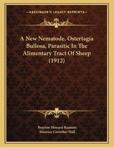 A New Nematode, Ostertagia Bullosa, Parasitic In The Alimentary Tract Of Sheep (1912): (English)