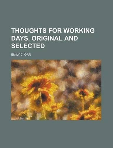 Thoughts for Working Days, Original and Selected: (English)