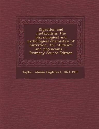 Digestion and Metabolism; The Physiological and Pathological Chemistry of Nutrition, for Students and Physicians