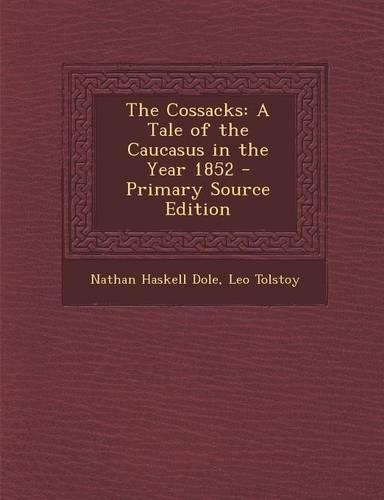 The Cossacks: A Tale of the Caucasus in the Year 1852 - Primary Source Edition(English)