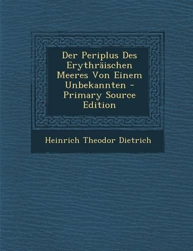 Der Periplus Des Erythraischen Meeres Von Einem Unbekannten - Primary Source Edition