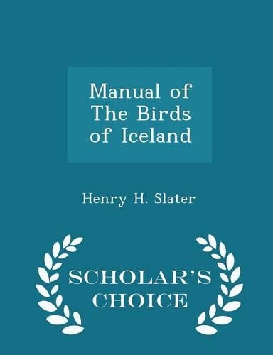 Manual of the Birds of Iceland - Scholar's Choice Edition: (English)