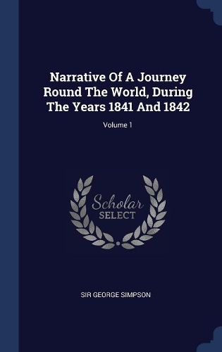 Narrative Of A Journey Round The World, During The Years 1841 And 1842; Volume 1