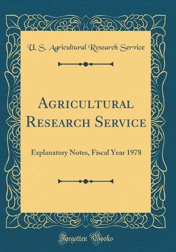 Agricultural Research Service: Explanatory Notes, Fiscal Year 1978 (Classic Reprint)