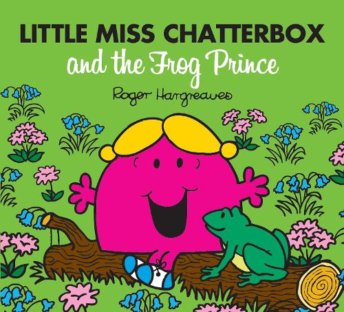 Little Miss Chatterbox and the Frog Prince: (Mr. Men & Little Miss Magic)