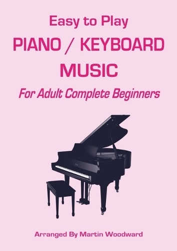 Easy-to-Play Piano / Keyboard Music: For Adult Complete Beginners