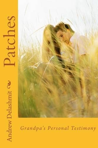 Patches: Grandpa's Personal Testimony(A Chat with Grandpa)