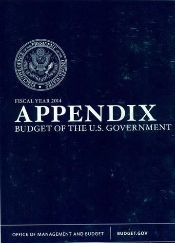Appendix: Budget of the United States Government Fiscal Year 2014(Budget of the United States Government)