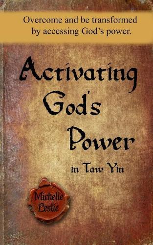 Activating God's Power in Taw Yin: Overcome and be transformed by accessing God's power.