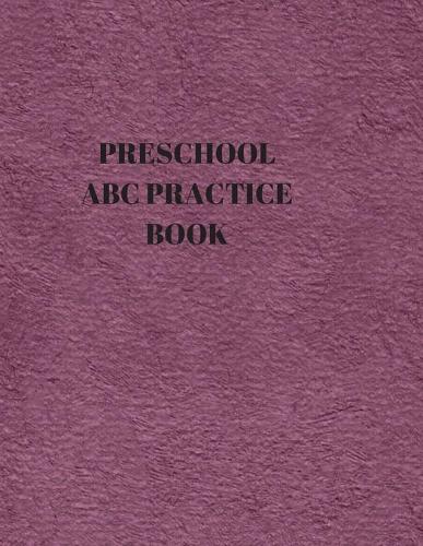 Preschool ABC Practice Book: Beginner's English Handwriting Book 110 Pages of 8.5 Inch X 11 Inch Wide and Intermediate Lines with Pages for Each Letter! Learn Skills by Doing!