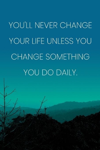 Inspirational Quote Notebook - 'You'll Never Change Your Life Unless You Change Something You Do Daily.' - Inspirational Journal to Write in