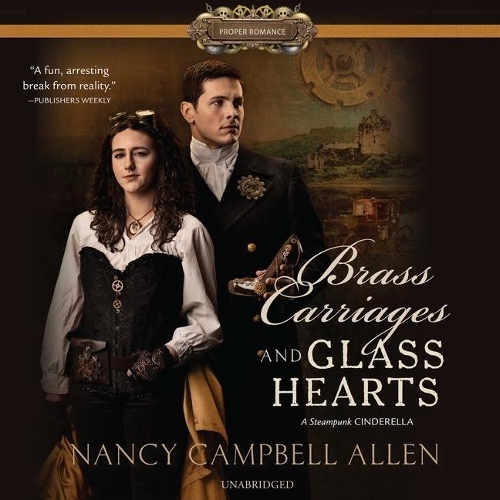 Brass Carriages and Glass Hearts: (Proper Romance Steampunk Series, 4)