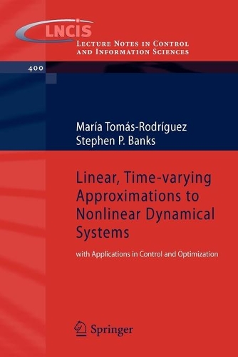 Linear, Time-varying Approximations to Nonlinear Dynamical Systems: with Applications in Control and Optimization(400 Lecture Notes in Control and Information Sciences)