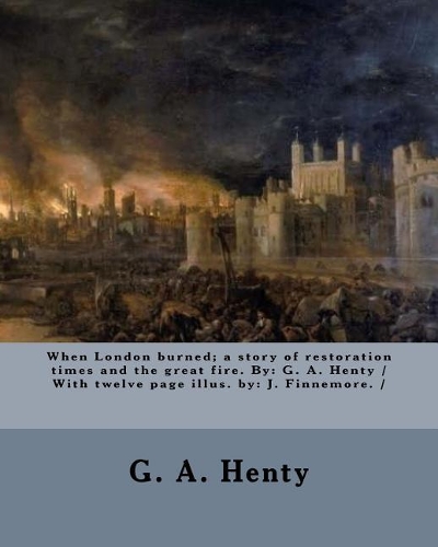 When London burned; a story of restoration times and the great fire. By