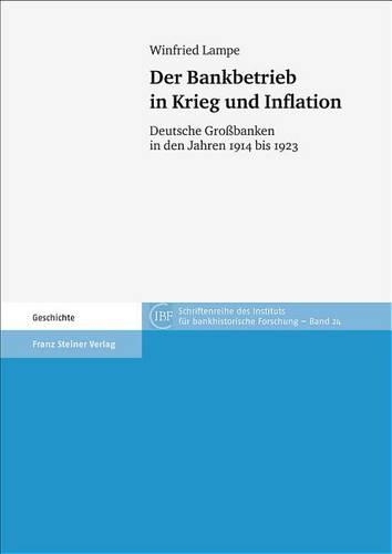 Der Bankbetrieb in Krieg Und Inflation: Deutsche Grossbanken in Den Jahren 1914 Bis 1923