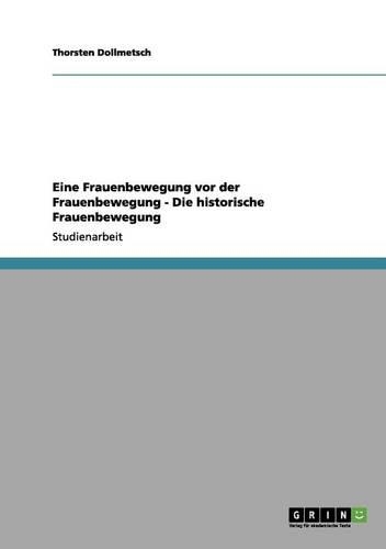 Eine Frauenbewegung vor der Frauenbewegung - Die historische Frauenbewegung