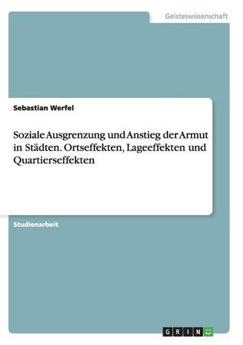 Soziale Ausgrenzung und Anstieg der Armut in Städten. Ortseffekten, Lageeffekten und Quartierseffekten: (German)