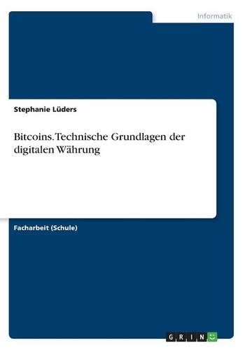 Bitcoins. Technische Grundlagen der digitalen Währung: (German)