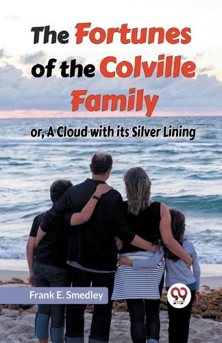 The Fortunes of the Colville Familyor, A Cloud with its Silver Lining (Edition2023)