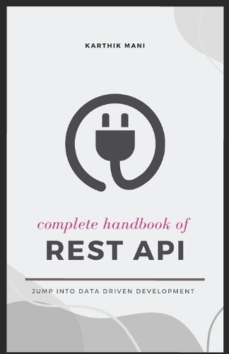 REST API - Complete Handbook: for Python, Javascript, Java and more