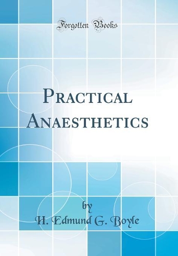 Practical Anaesthetics (Classic Reprint)